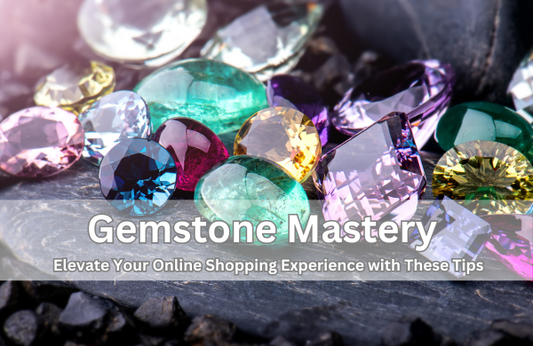 Gemstone Mastery - Elevate Your Online Shopping Experience with These Tips